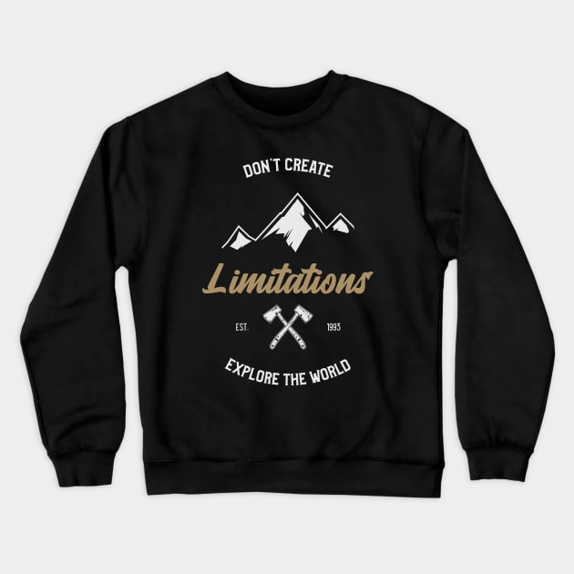 Don't Create Limitations, Explore the World Crewneck Sweatshirt by SureFireDesigns